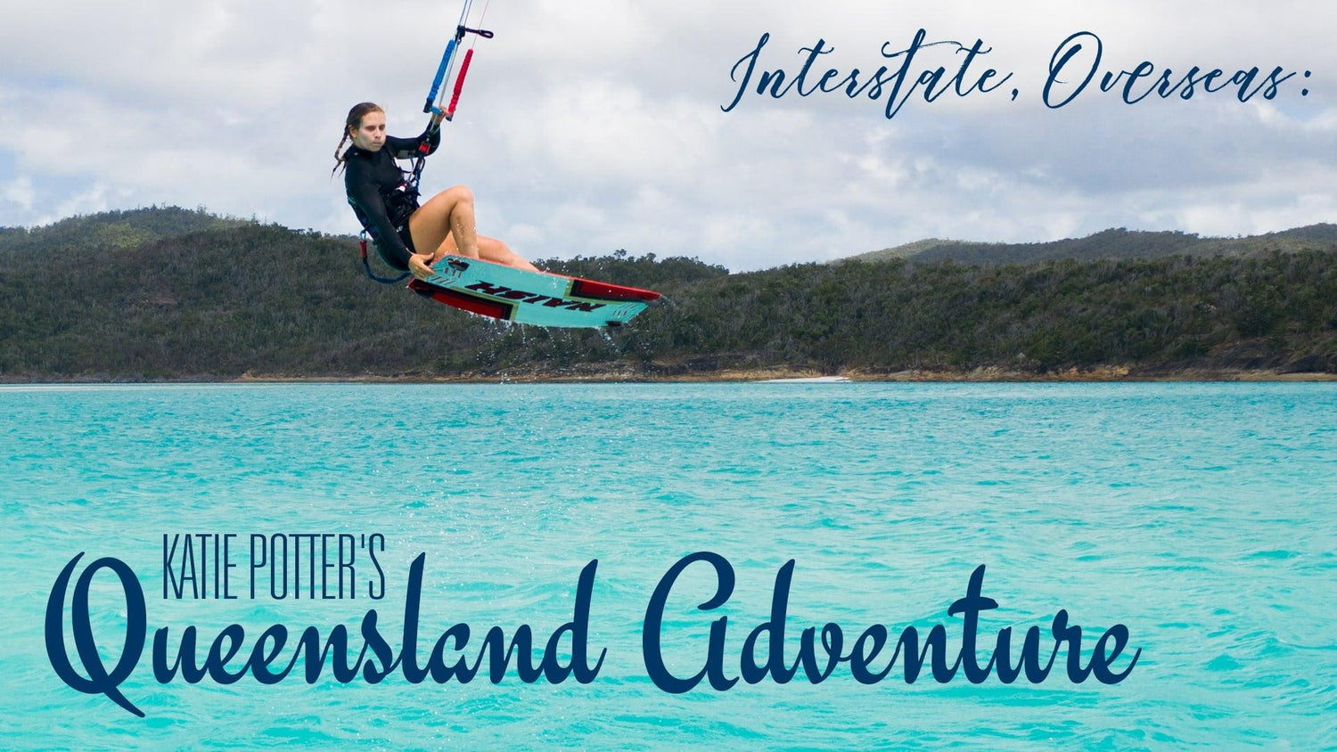 Interstate, Overseas: Katie Potter's Queensland Adventure - Naish.com